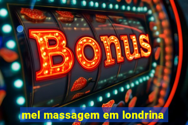 mel massagem em londrina